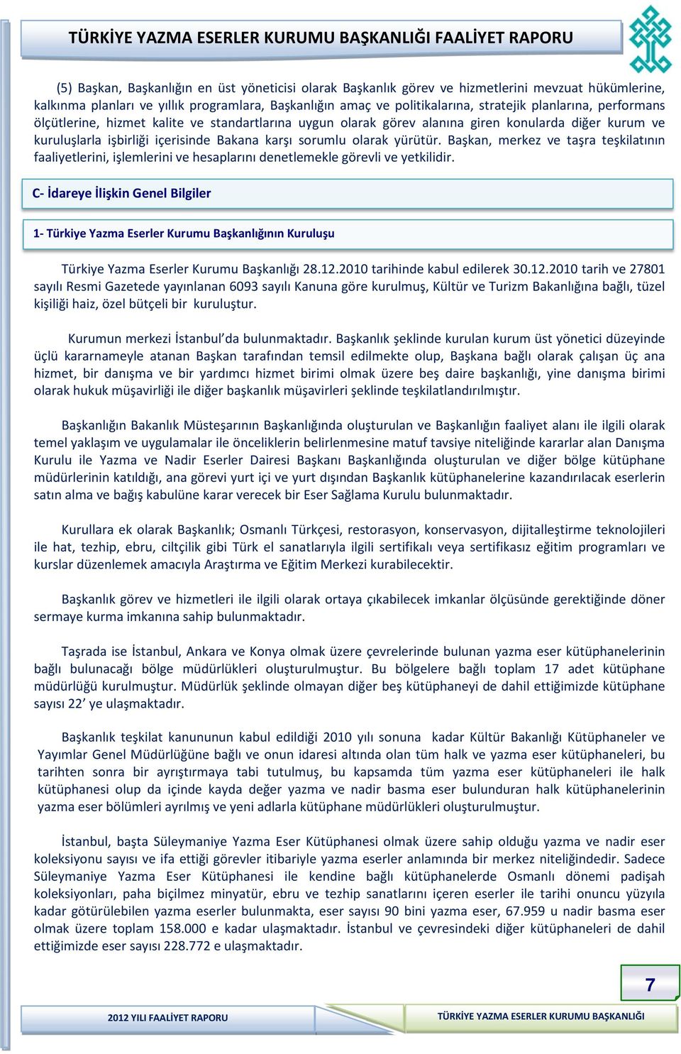 Başkan, merkez ve taşra teşkilatının faaliyetlerini, işlemlerini ve hesaplarını denetlemekle görevli ve yetkilidir.