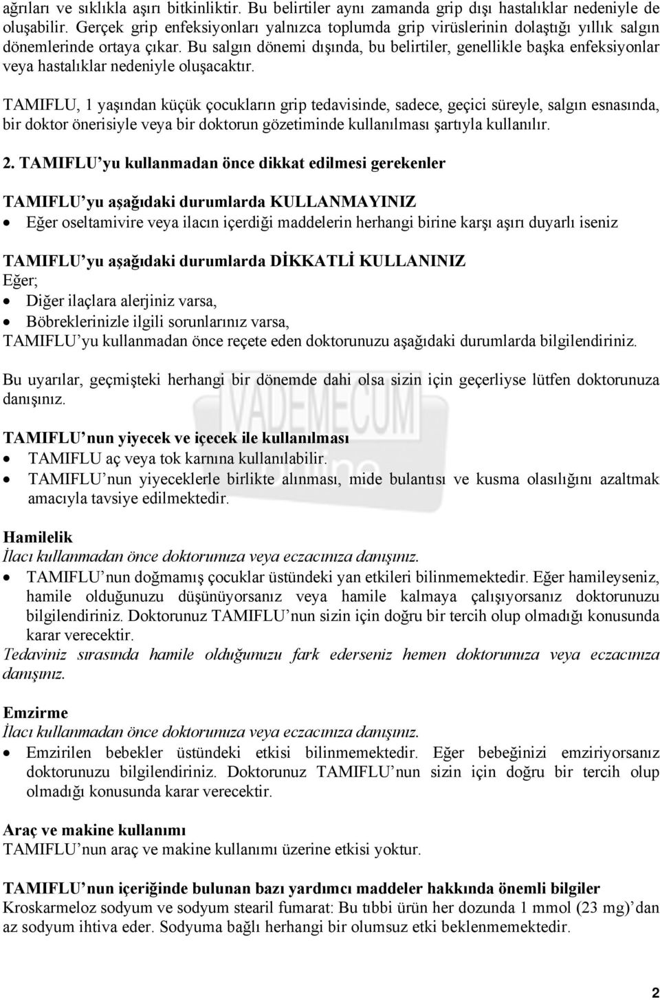 Bu salgın dönemi dışında, bu belirtiler, genellikle başka enfeksiyonlar veya hastalıklar nedeniyle oluşacaktır.