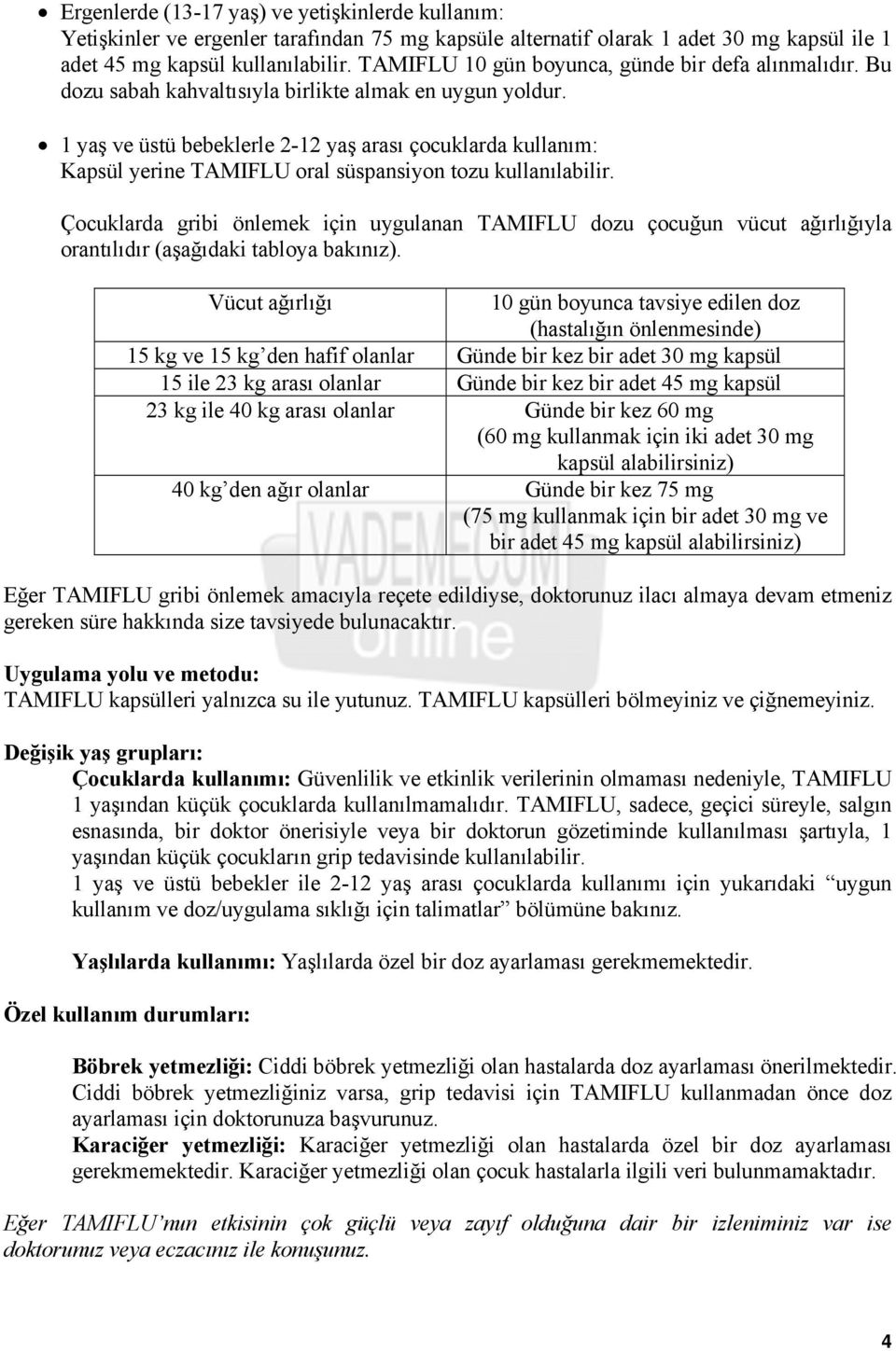 1 yaş ve üstü bebeklerle 2-12 yaş arası çocuklarda kullanım: Kapsül yerine TAMIFLU oral süspansiyon tozu kullanılabilir.