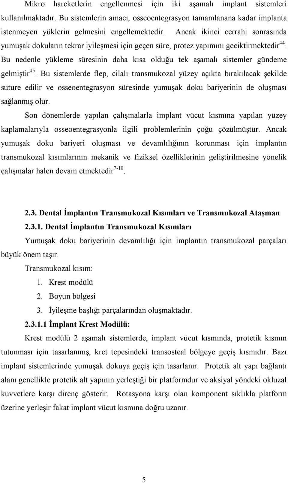 Bu nedenle yükleme süresinin daha kısa olduğu tek aşamalı sistemler gündeme gelmiştir 45.