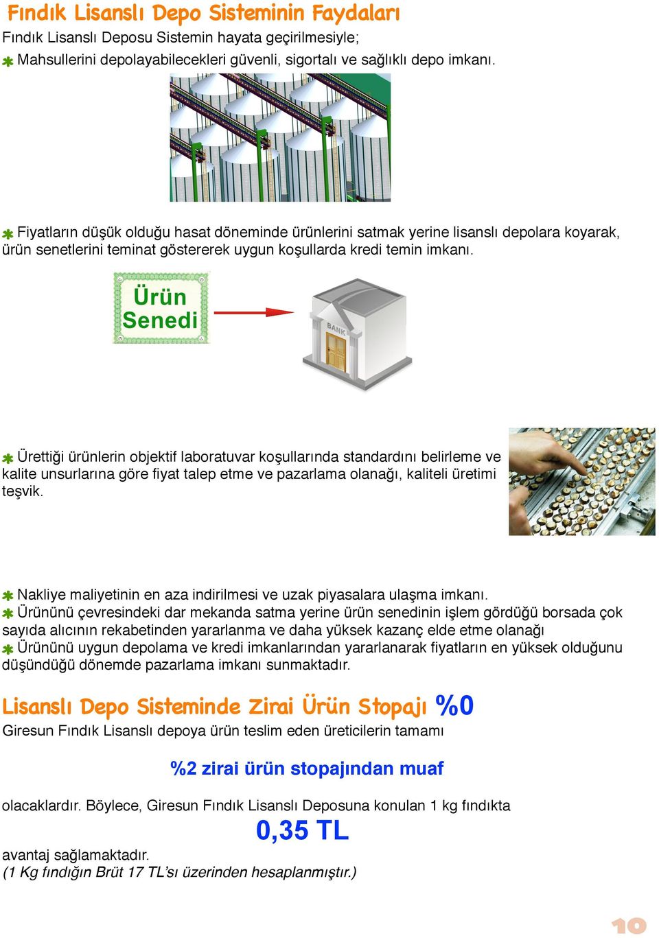 Ürettiği ürünlerin objektif laboratuvar koşullarında standardını belirleme ve kalite unsurlarına göre fiyat talep etme ve pazarlama olanağı, kaliteli üretimi teşvik.