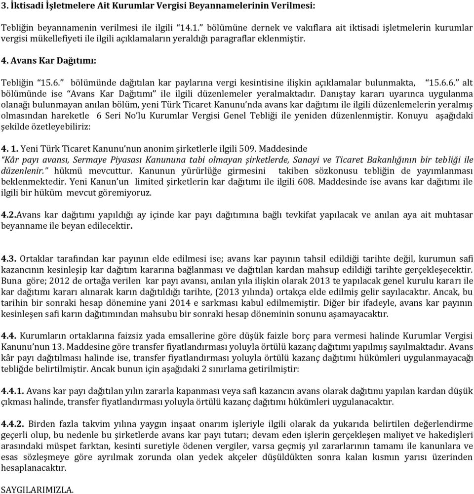 bölümünde dağıtılan kar paylarına vergi kesintisine ilişkin açıklamalar bulunmakta, 15.6.6. alt bölümünde ise Avans Kar Dağıtımı ile ilgili düzenlemeler yeralmaktadır.