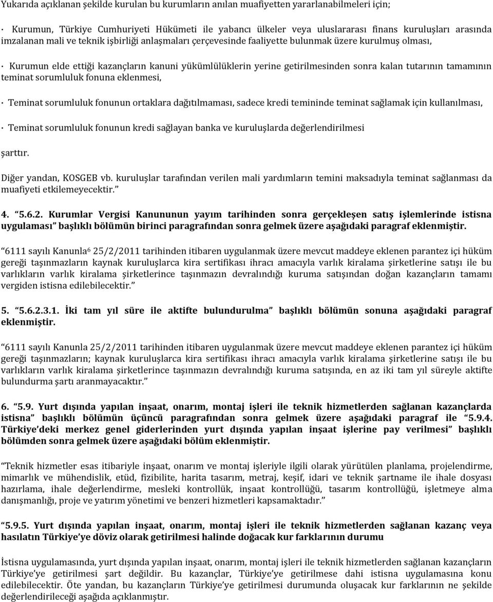 tutarının tamamının teminat sorumluluk fonuna eklenmesi, Teminat sorumluluk fonunun ortaklara dağıtılmaması, sadece kredi temininde teminat sağlamak için kullanılması, Teminat sorumluluk fonunun