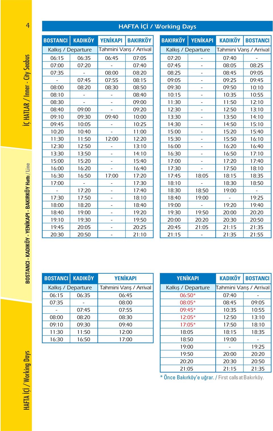 06:35 07:35 07:45 08:00 08:20 09:10 11:30 11:50 16:30 16:50 BAKIRKÖY 07:05 07:40 08:20 08:15 08:50 08:40 09:20 10:00 10:25 11:00 12:20 13:10 14:10 15:40 16:40 17:20 17:40 18:10 18:40 19:20 19:50