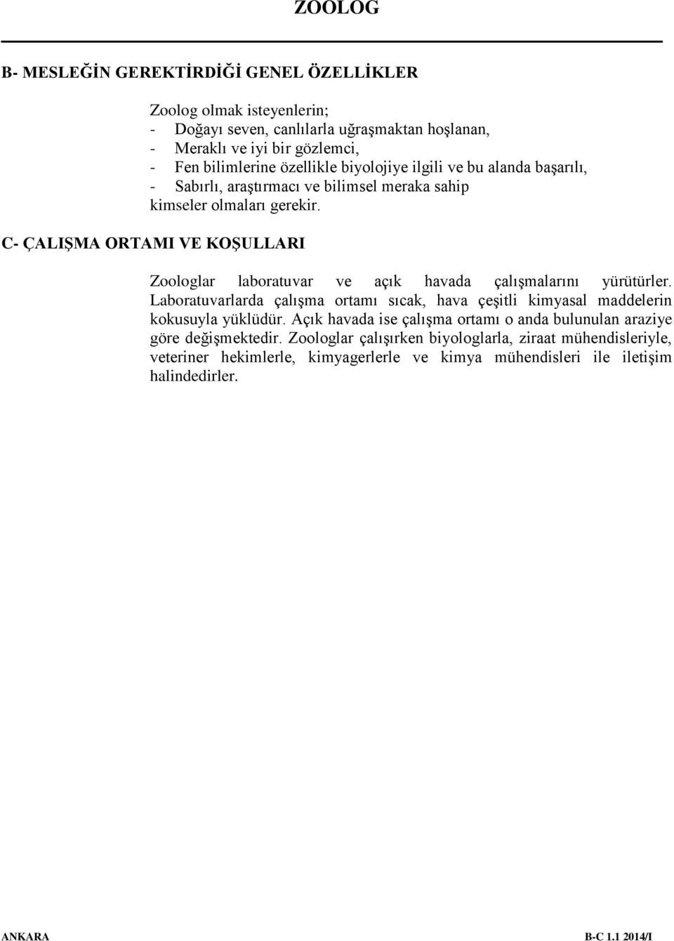 C- ÇALIŞMA ORTAMI VE KOŞULLARI Zoologlar laboratuvar ve açık havada çalışmalarını yürütürler.