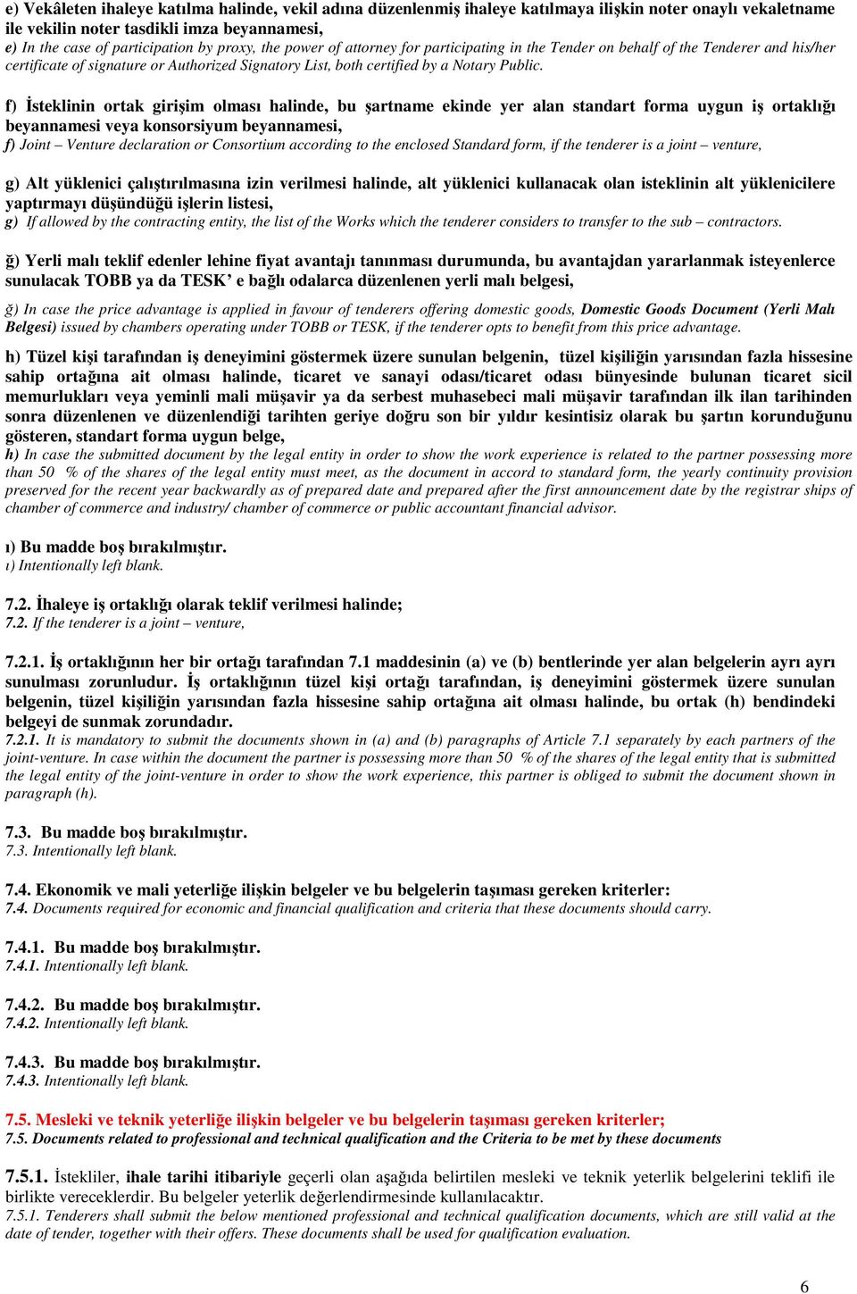 f) İsteklinin ortak girişim olması halinde, bu şartname ekinde yer alan standart forma uygun iş ortaklığı beyannamesi veya konsorsiyum beyannamesi, f) Joint Venture declaration or Consortium