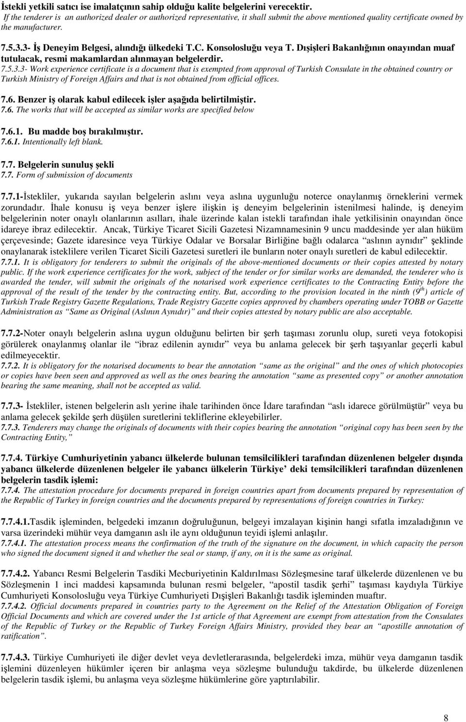 3- İş Deneyim Belgesi, alındığı ülkedeki T.C. Konsolosluğu veya T. Dışişleri Bakanlığının onayından muaf tutulacak, resmi makamlardan alınmayan belgelerdir. 7.5.3.3- Work experience certificate is a