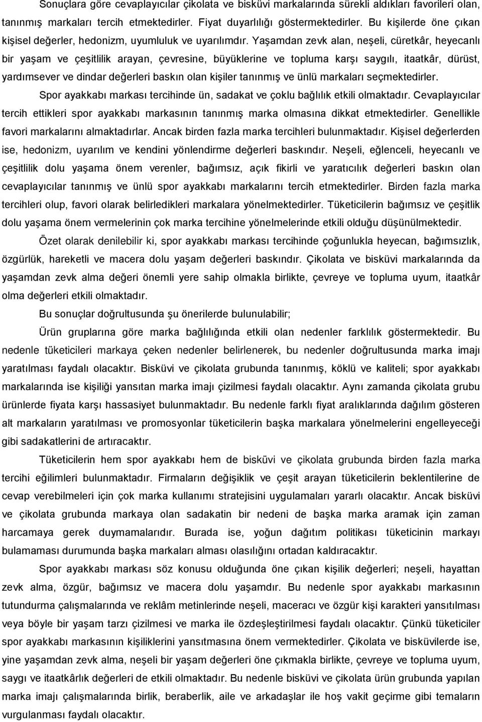 Yaşamdan zevk alan, neşeli, cüretkâr, heyecanlı bir yaşam ve çeşitlilik arayan, çevresine, büyüklerine ve topluma karşı saygılı, itaatkâr, dürüst, yardımsever ve dindar değerleri baskın olan kişiler