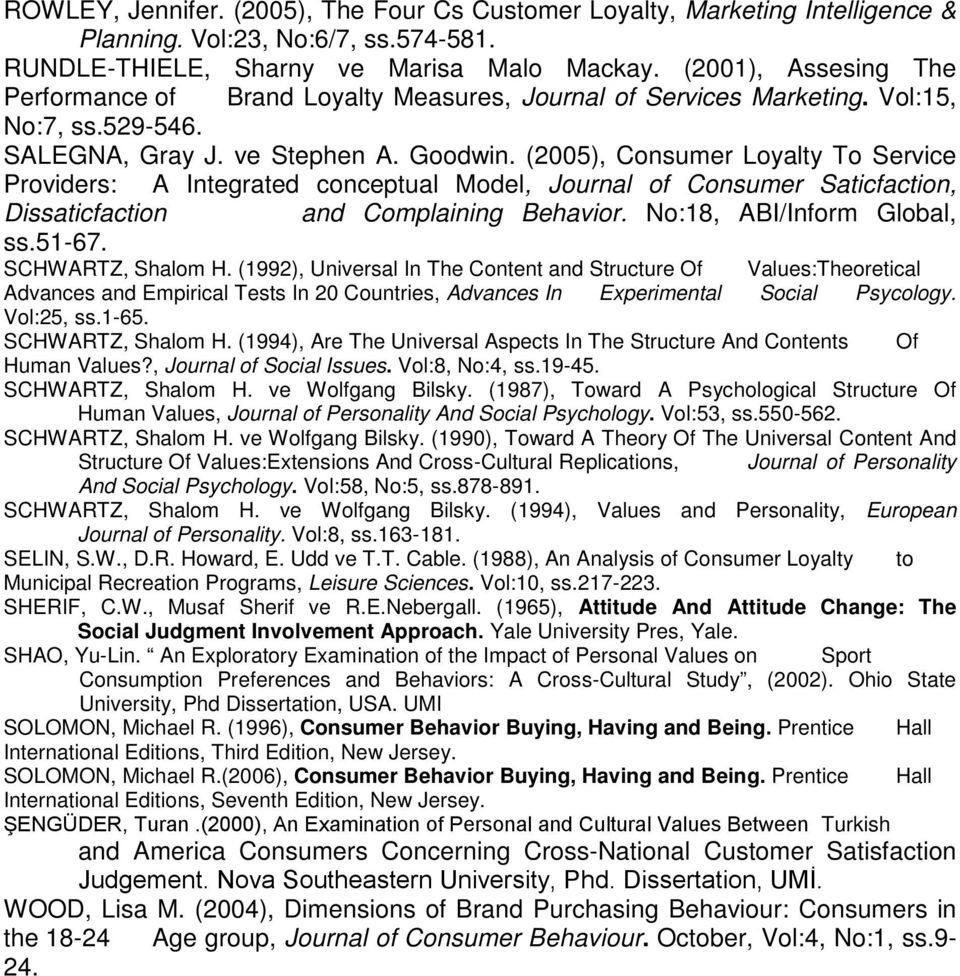 (2005), Consumer Loyalty To Service Providers: A Integrated conceptual Model, Journal of Consumer Saticfaction, Dissaticfaction and Complaining Behavior. No:18, ABI/Inform Global, ss.51-67.