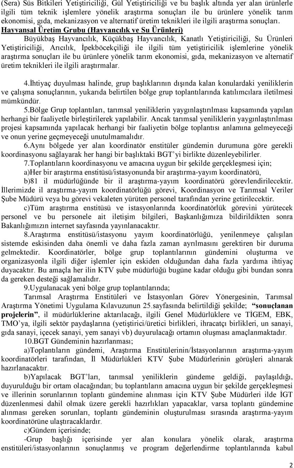 Hayvansal Üretim Grubu (Hayvancılık ve Su Ürünleri) Büyükbaş Hayvancılık, Küçükbaş Hayvancılık, Kanatlı Yetiştiriciliği, Su Ürünleri Yetiştiriciliği, Arıcılık, İpekböcekçiliği ile ilgili tüm