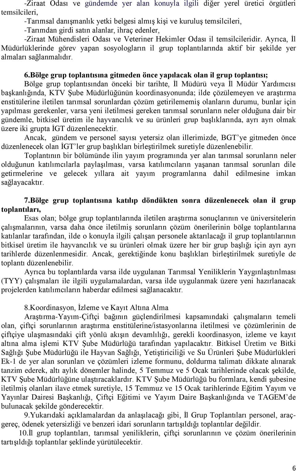 Ayrıca, İl Müdürlüklerinde görev yapan sosyologların il grup toplantılarında aktif bir şekilde yer almaları sağlanmalıdır. 6.