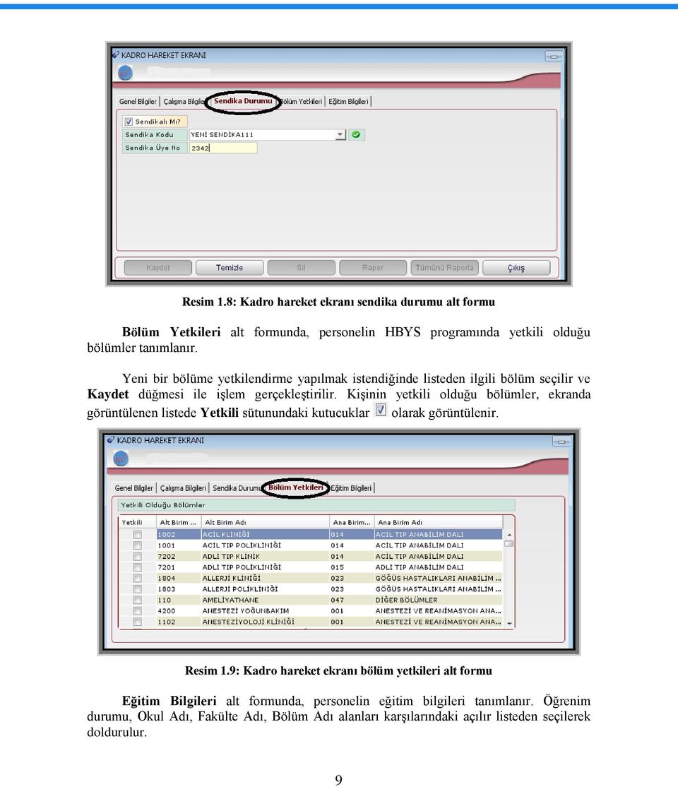 KiĢinin yetkili olduğu bölümler, ekranda görüntülenen listede Yetkili sütunundaki kutucuklar olarak görüntülenir. Resim 1.