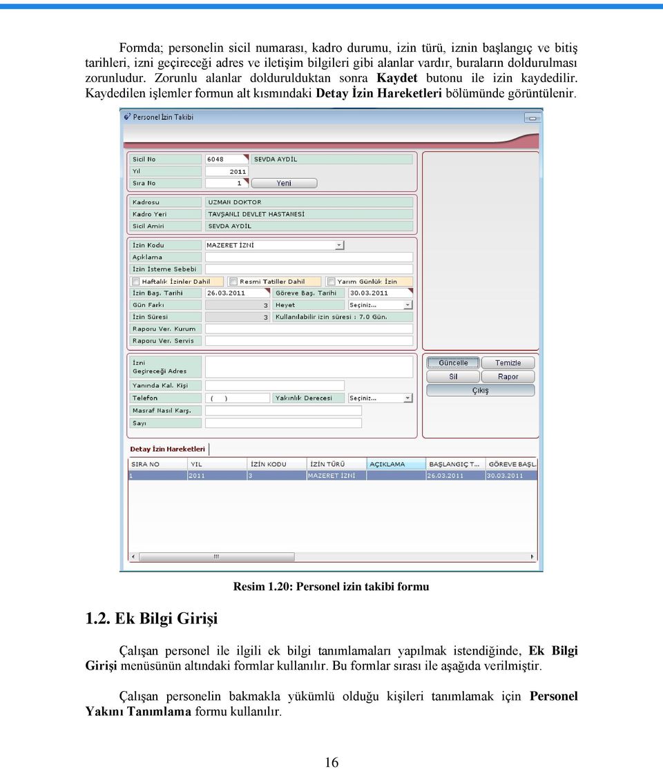 Kaydedilen iģlemler formun alt kısmındaki Detay Ġzin Hareketleri bölümünde görüntülenir. 1.2. Ek Bilgi GiriĢi Resim 1.