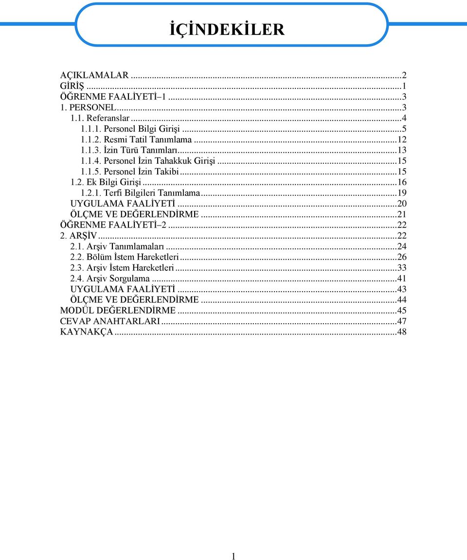 .. 19 UYGULAMA FAALĠYETĠ... 20 ÖLÇME VE DEĞERLENDĠRME... 21 ÖĞRENME FAALĠYETĠ 2... 22 2. ARġĠV... 22 2.1. ArĢiv Tanımlamaları... 24 2.2. Bölüm Ġstem Hareketleri... 26 2.3.