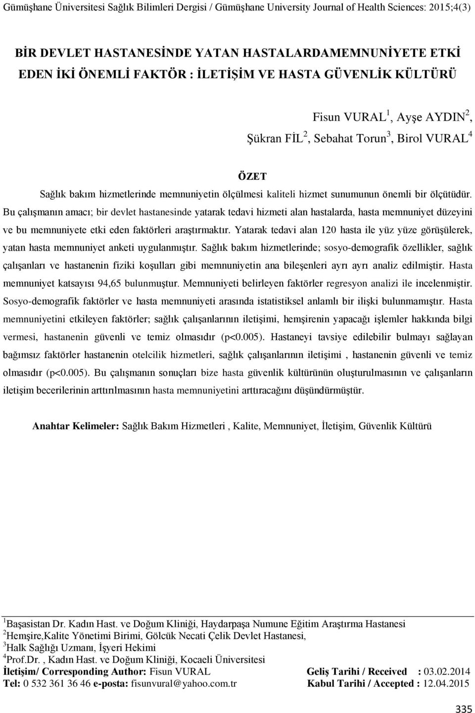 Bu çalışmanın amacı; bir devlet hastanesinde yatarak tedavi hizmeti alan hastalarda, hasta memnuniyet düzeyini ve bu memnuniyete etki eden faktörleri araştırmaktır.