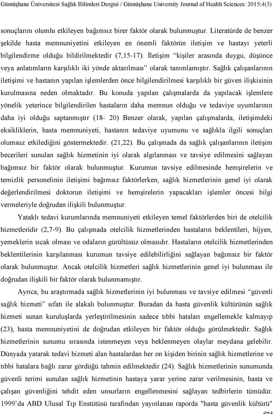 İletişim kişiler arasında duygu, düşünce veya anlatımların karşılıklı iki yönde aktarılması olarak tanımlamıştır.