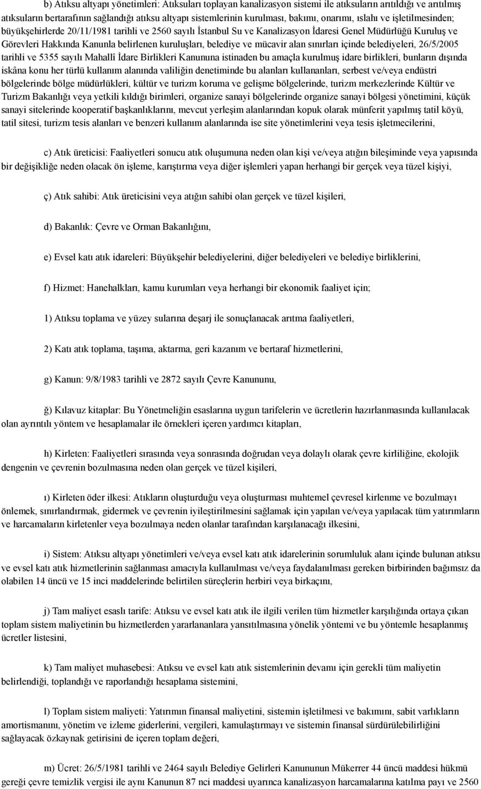 belediye ve mücavir alan sınırları içinde belediyeleri, 26/5/2005 tarihli ve 5355 sayılı Mahallî İdare Birlikleri Kanununa istinaden bu amaçla kurulmuş idare birlikleri, bunların dışında iskâna konu