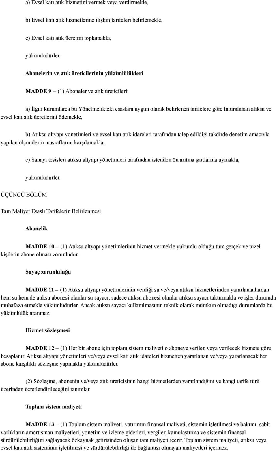 ve evsel katı atık ücretlerini ödemekle, b) Atıksu altyapı yönetimleri ve evsel katı atık idareleri tarafından talep edildiği takdirde denetim amacıyla yapılan ölçümlerin masraflarını karşılamakla,