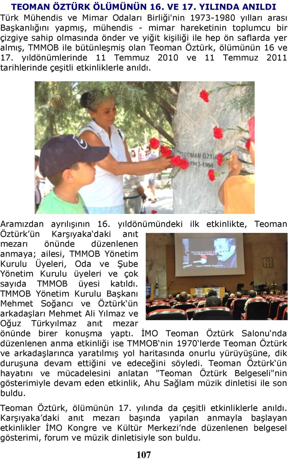 hep ön saflarda yer almış, TMMOB ile bütünleşmiş olan Teoman Öztürk, ölümünün 16 ve 17. yıldönümlerinde 11 Temmuz 2010 ve 11 Temmuz 2011 tarihlerinde çeşitli etkinliklerle anıldı.