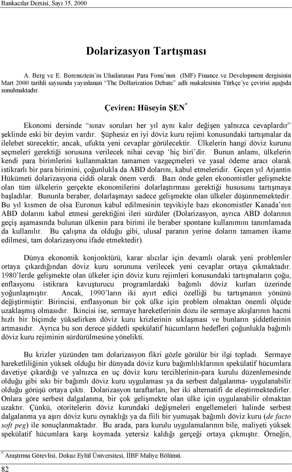 sunulmaktadır. Çeviren: Hüseyin ŞEN * Ekonomi dersinde sınav soruları her yıl aynı kalır değişen yalnızca cevaplardır şeklinde eski bir deyim vardır.