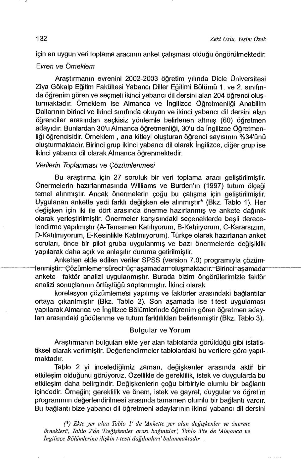 sınıfında öğrenim gören ve seçmeli ikinci yabancı dil dersini alan 204 öğrenci oluşturmaktadır.