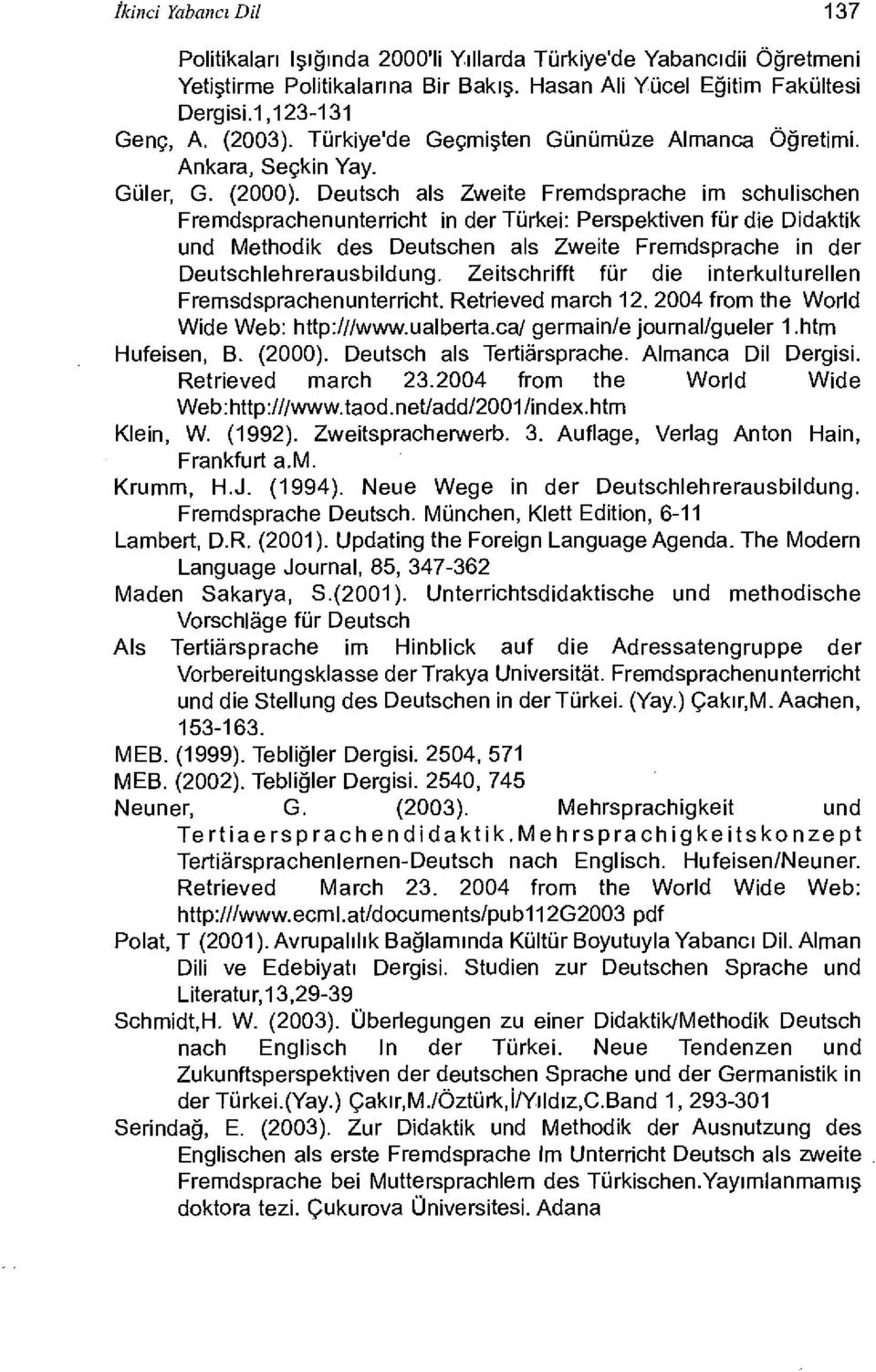 Deutsch als Zweite Fremdsprache im schulischen Fremdsprachenunterricht in der Türkei: Perspektiven für die Didaktik und Methodik des Deutschen als Zweite Fremdsprache in der Deutschlehrerausbildung.