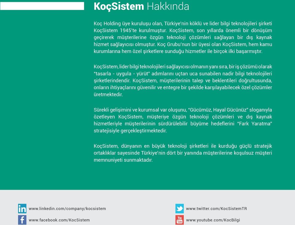 Koç Grubu nun bir üyesi olan KoçSistem, hem kamu kurumlarına hem özel şirketlere sunduğu hizmetler ile birçok ilki başarmıştır.