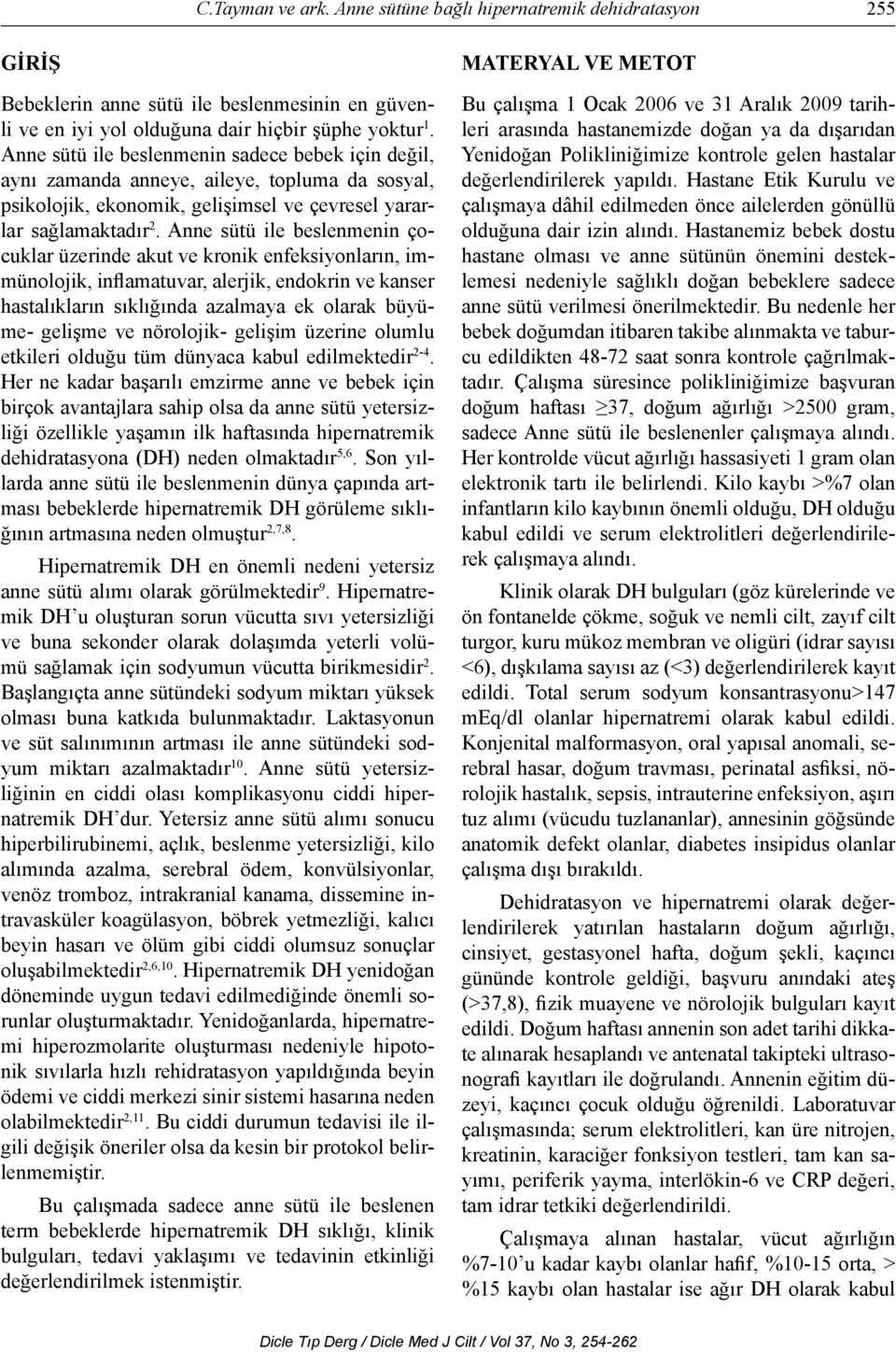 Anne sütü ile beslenmenin çocuklar üzerinde akut ve kronik enfeksiyonların, immünolojik, inflamatuvar, alerjik, endokrin ve kanser hastalıkların sıklığında azalmaya ek olarak büyüme- gelişme ve