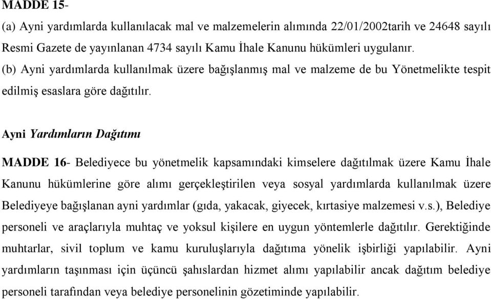 Ayni Yardımların Dağıtımı MADDE 16- Belediyece bu yönetmelik kapsamındaki kimselere dağıtılmak üzere Kamu İhale Kanunu hükümlerine göre alımı gerçekleştirilen veya sosyal yardımlarda kullanılmak