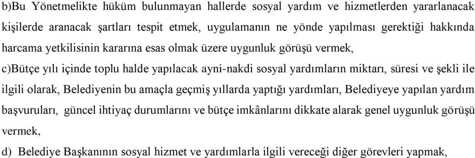 miktarı, süresi ve şekli ile ilgili olarak, Belediyenin bu amaçla geçmiş yıllarda yaptığı yardımları, Belediyeye yapılan yardım başvuruları, güncel ihtiyaç