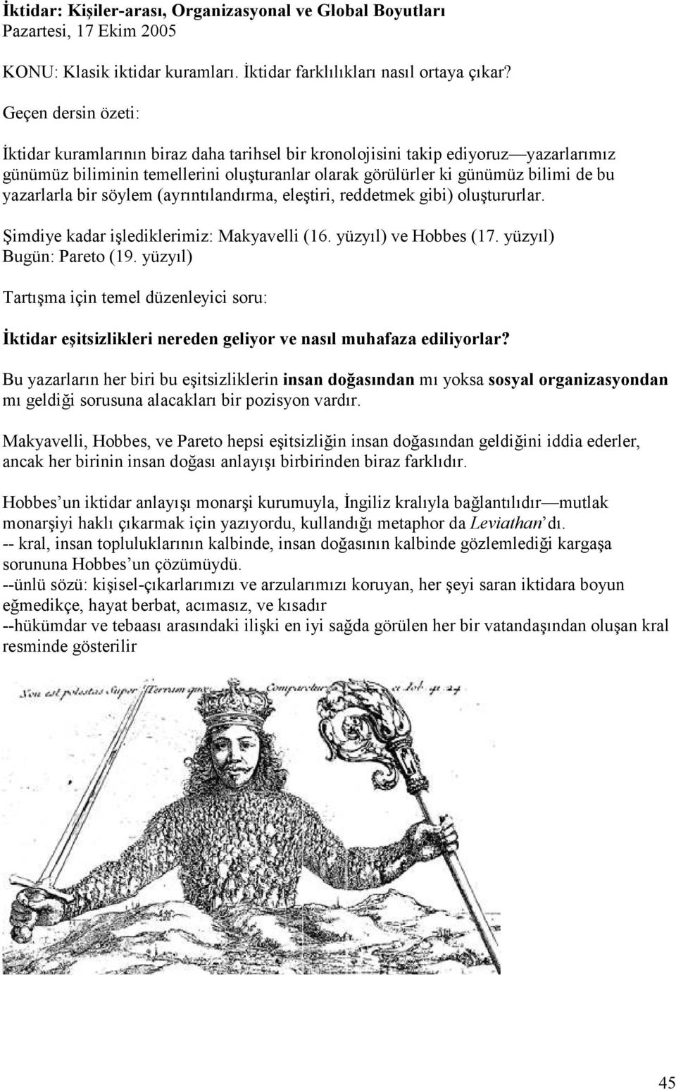 yazarlarla bir söylem (ayrıntılandırma, eleştiri, reddetmek gibi) oluştururlar. Şimdiye kadar işlediklerimiz: Makyavelli (16. yüzyıl) ve Hobbes (17. yüzyıl) Bugün: Pareto (19.