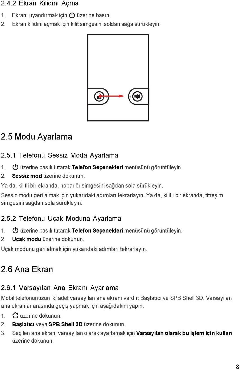 Sessiz modu geri almak için yukarıdaki adımları tekrarlayın. Ya da, kilitli bir ekranda, titreşim simgesini sağdan sola sürükleyin. 2.5.2 Telefonu Uçak Moduna Ayarlama 1.