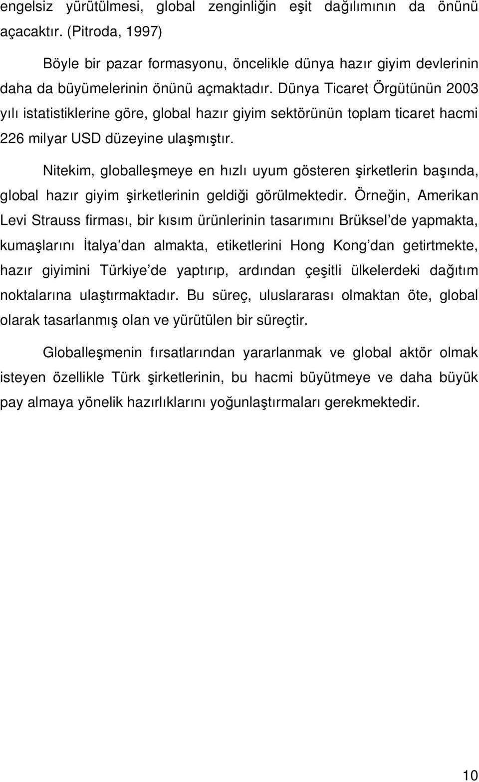 Nitekim, globalle meye en h zl uyum gösteren irketlerin ba nda, global haz r giyim irketlerinin geldi i görülmektedir.