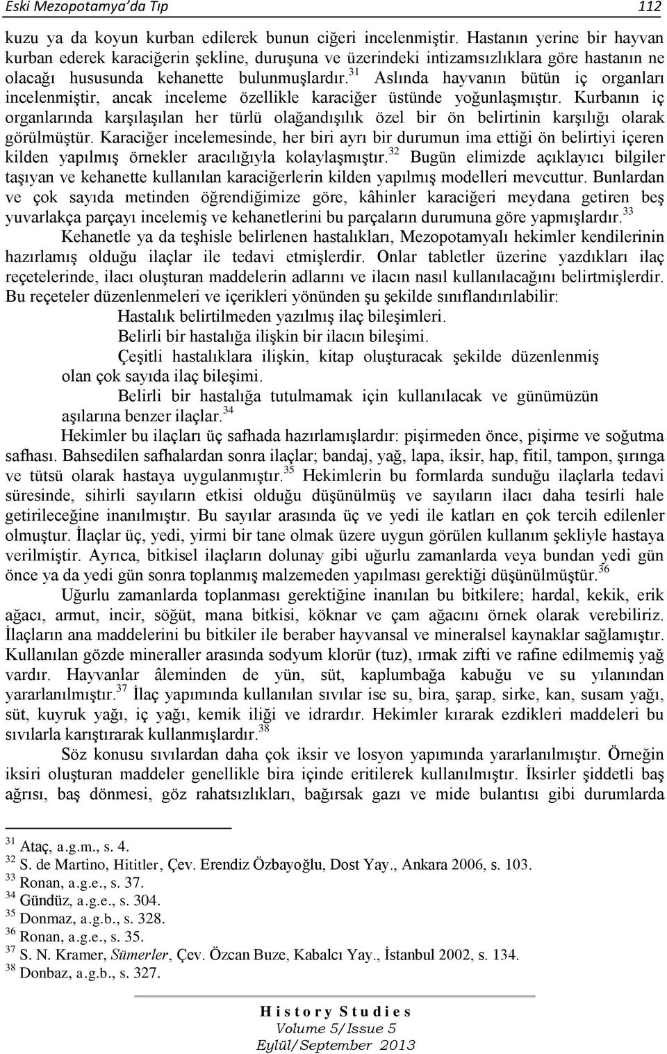 31 Aslında hayvanın bütün iç organları incelenmiģtir, ancak inceleme özellikle karaciğer üstünde yoğunlaģmıģtır.