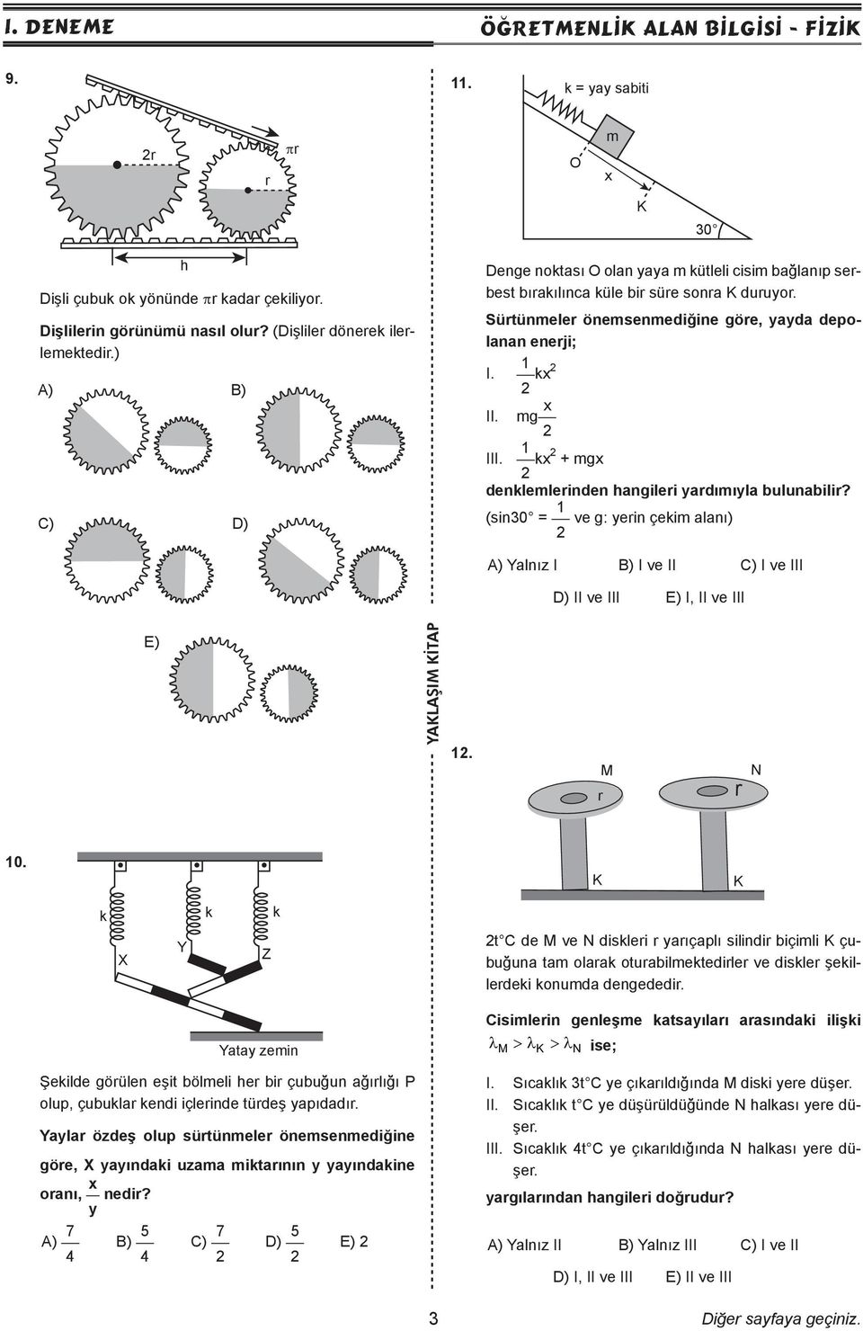 2 kx2 mg x 2 C) D) 1 I 2 kx2 + mgx denklemlerinden hangileri yardımıyla bulunabilir? (sin30 = 1 ve g: yerin çekim alanı) 2 A) Yalnız I B) I ve II C) I ve III E) 12. M r r N 10.