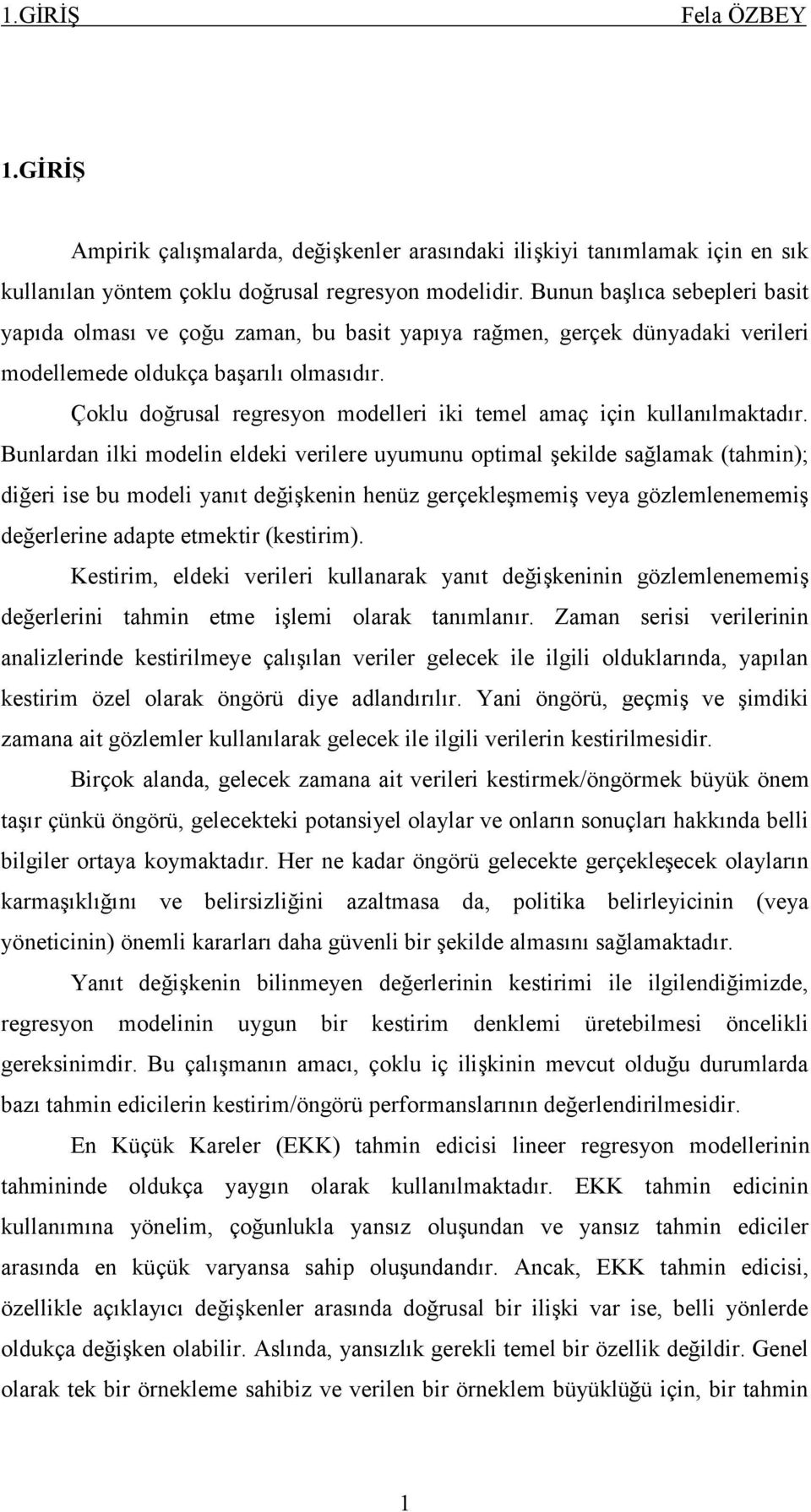 Çoklu doğrusal regresyon modelleri iki temel amaç için kullanılmaktadır.