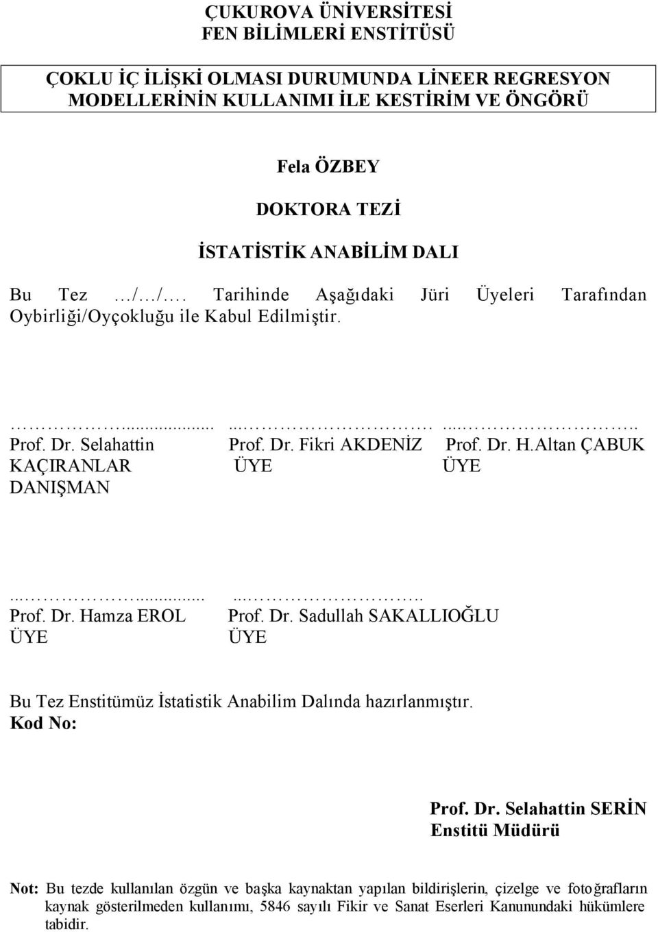 Altan ÇABUK KAÇIRANLAR ÜYE ÜYE DANIŞMAN...... Prof. Dr.