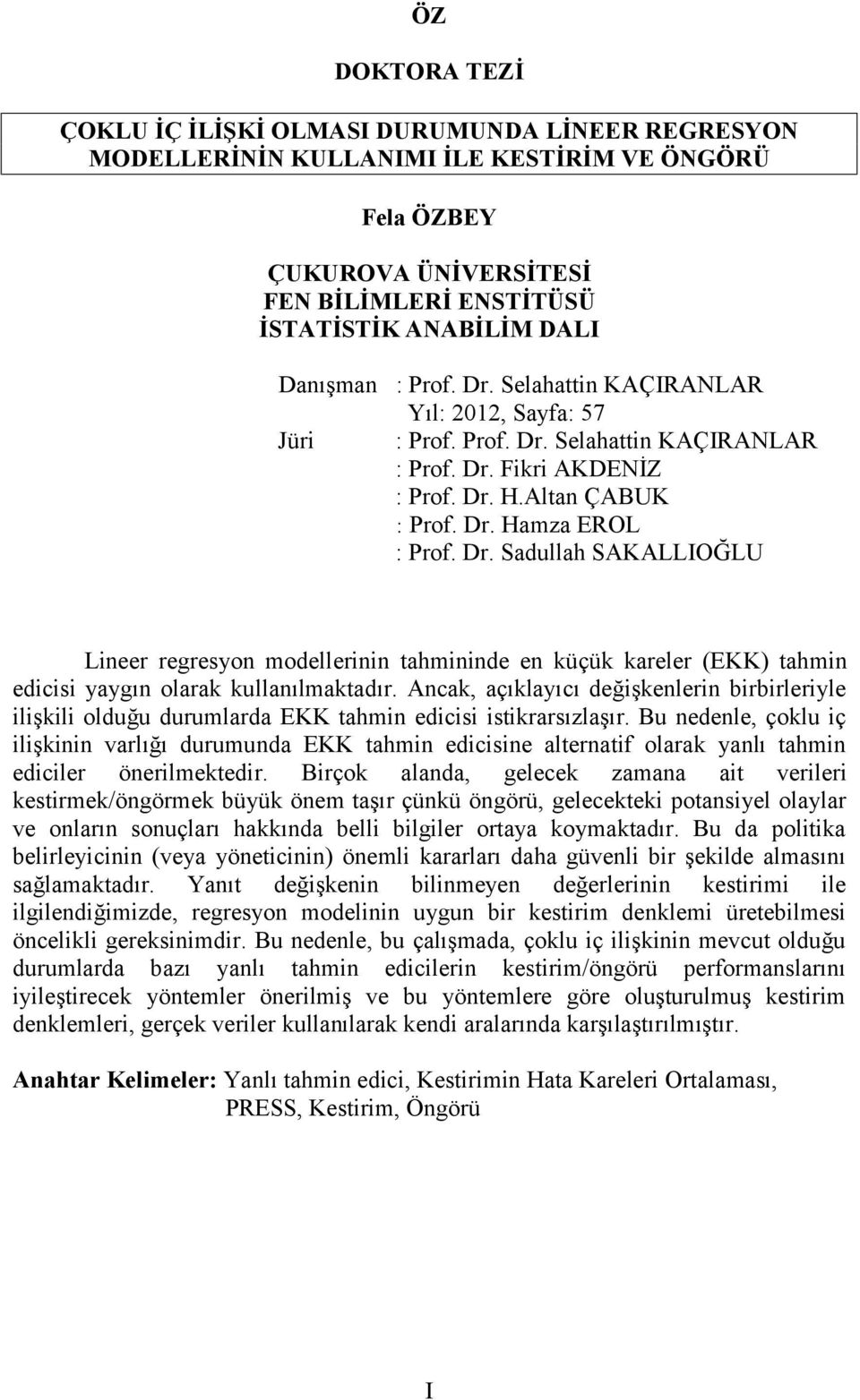 Ancak, açıklayıcı değişkenlerin birbirleriyle ilişkili olduğu durumlarda EKK tahmin edicisi istikrarsızlaşır.