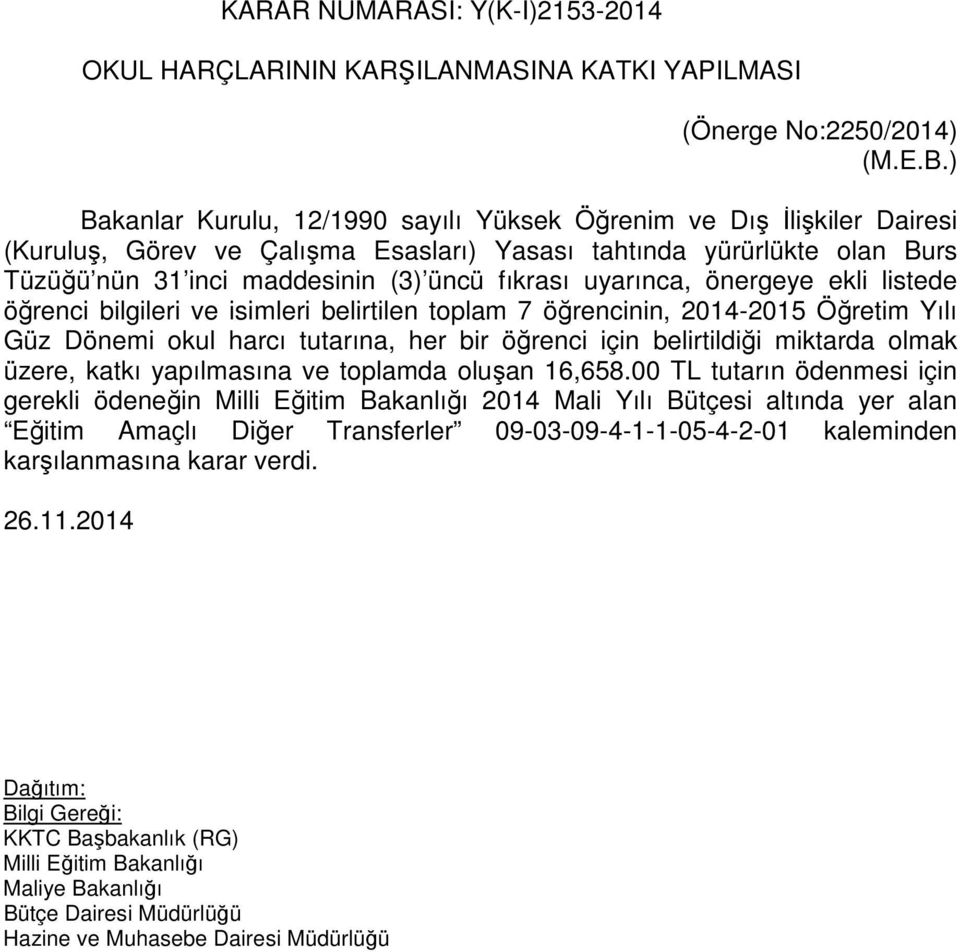 uyarınca, önergeye ekli listede öğrenci bilgileri ve isimleri belirtilen toplam 7 öğrencinin, 2014-2015 Öğretim Yılı Güz Dönemi okul harcı tutarına, her bir öğrenci için belirtildiği miktarda