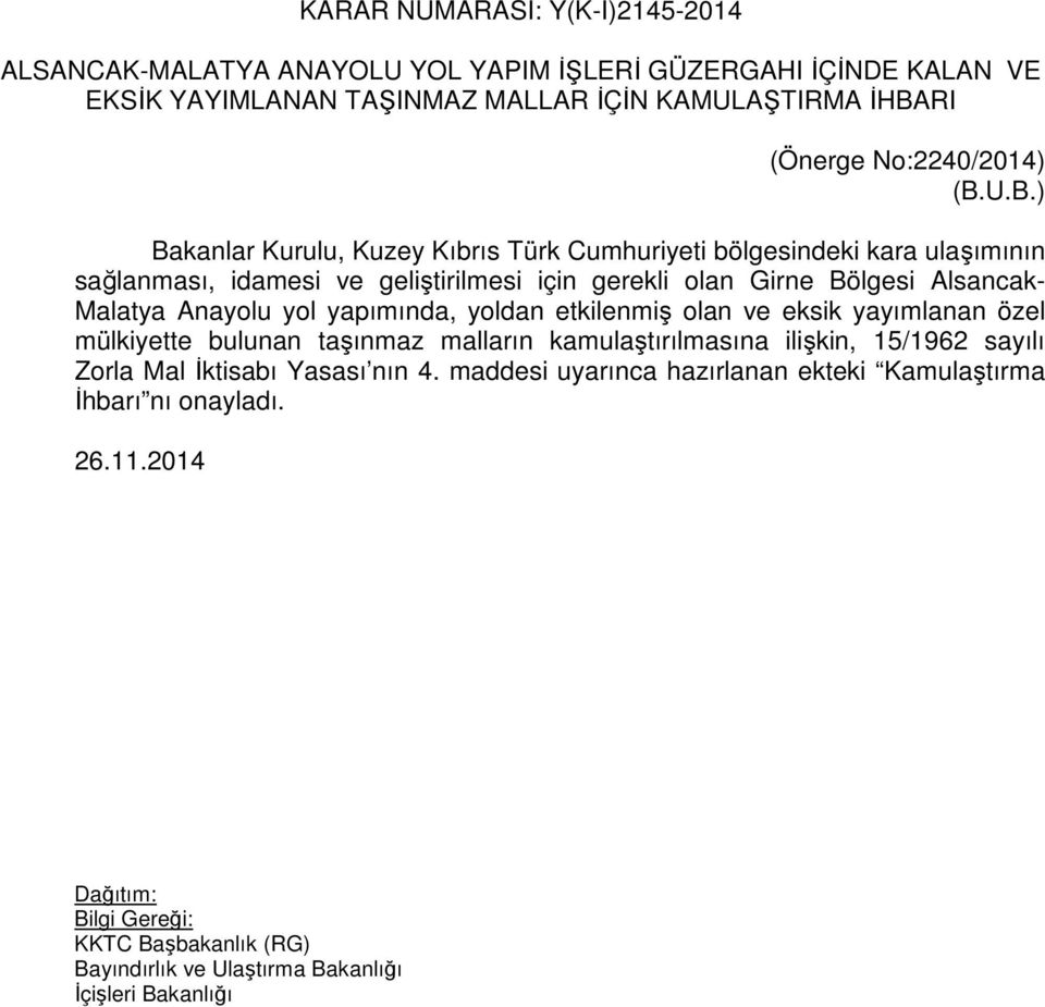 U.B.) Bakanlar Kurulu, Kuzey Kıbrıs Türk Cumhuriyeti bölgesindeki kara ulaşımının sağlanması, idamesi ve geliştirilmesi için gerekli olan Girne Bölgesi Alsancak-