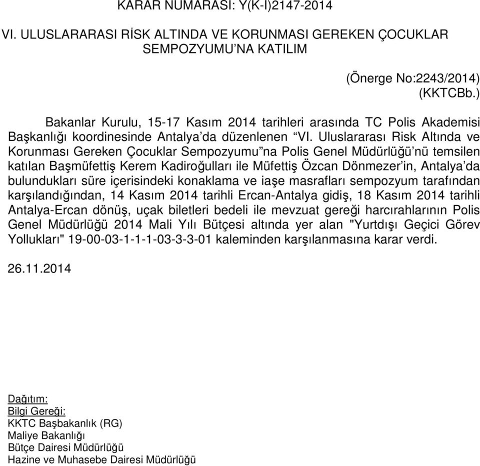 Uluslararası Risk Altında ve Korunması Gereken Çocuklar Sempozyumu na Polis Genel Müdürlüğü nü temsilen katılan Başmüfettiş Kerem Kadiroğulları ile Müfettiş Özcan Dönmezer in, Antalya da bulundukları