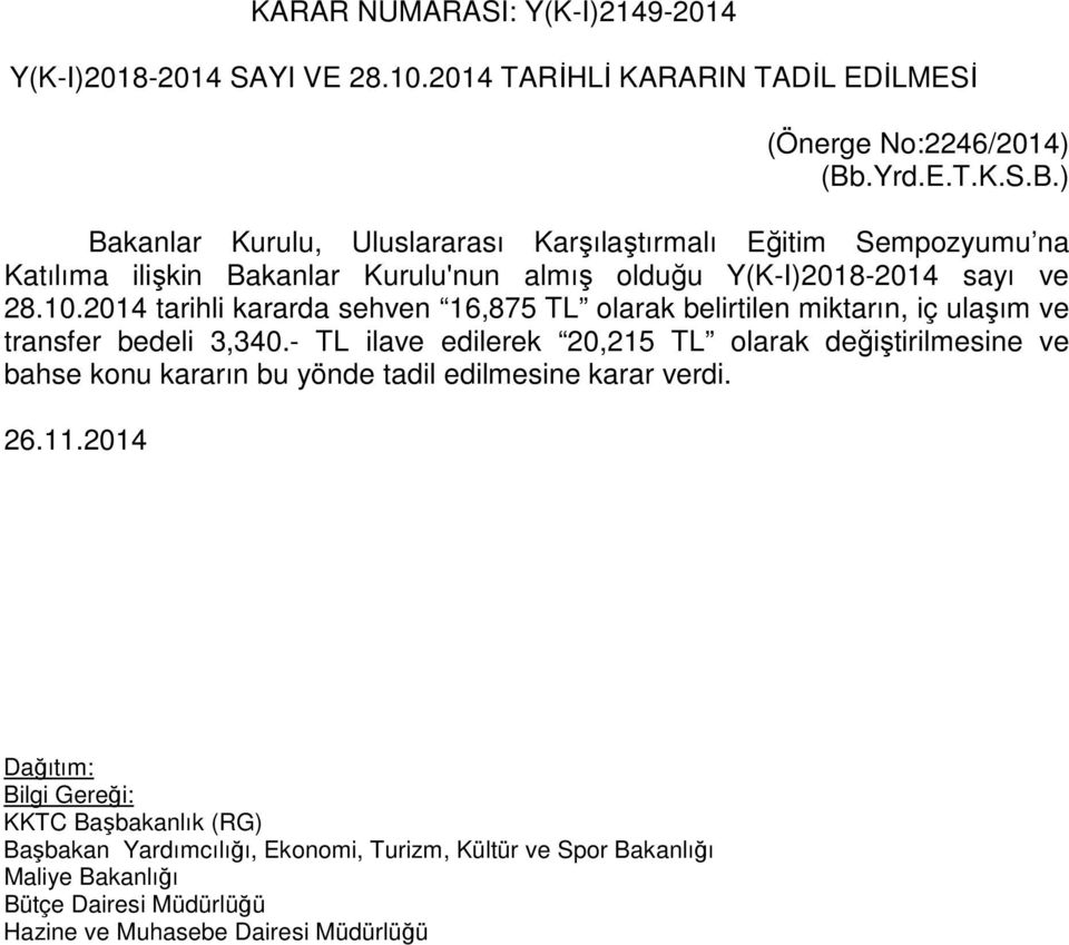 ) Bakanlar Kurulu, Uluslararası Karşılaştırmalı Eğitim Sempozyumu na Katılıma ilişkin Bakanlar Kurulu'nun almış olduğu Y(K-I)2018-2014 sayı