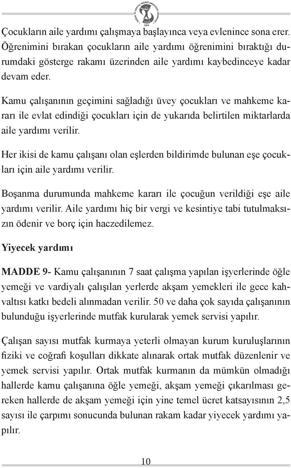 Kamu çalışanının geçimini sağladığı üvey çocukları ve mahkeme kararı ile evlat edindiği çocukları için de yukarıda belirtilen miktarlarda aile yardımı verilir.