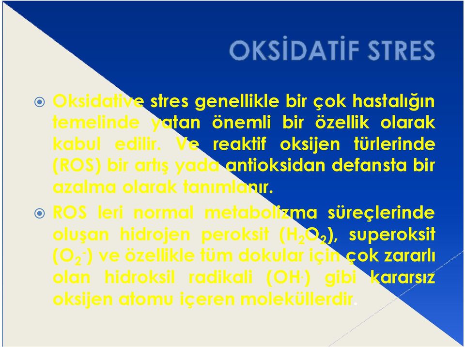 ROS leri normal metabolizma süreçlerinde oluşan hidrojen peroksit (H 2 O 2 ), superoksit (O 2- ) ve