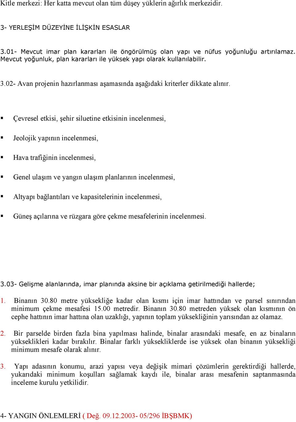 02- Avan projenin hazırlanması aşamasında aşağıdaki kriterler dikkate alınır.