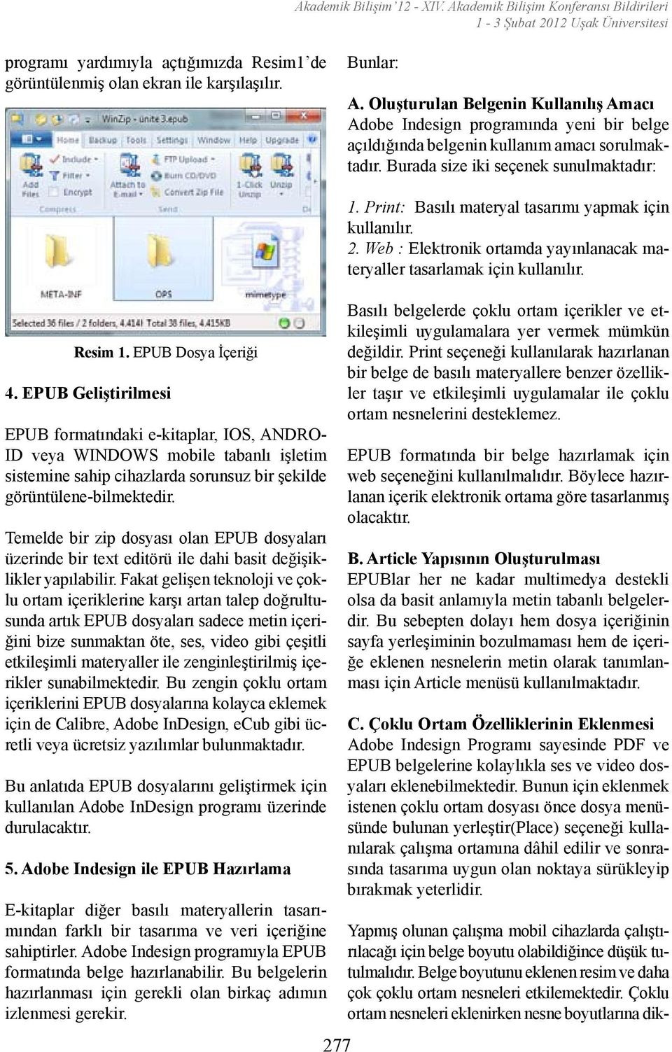 EPUB Geliştirilmesi EPUB formatındaki e-kitaplar, IOS, ANDRO- ID veya WINDOWS mobile tabanlı işletim sistemine sahip cihazlarda sorunsuz bir şekilde görüntülene-bilmektedir.