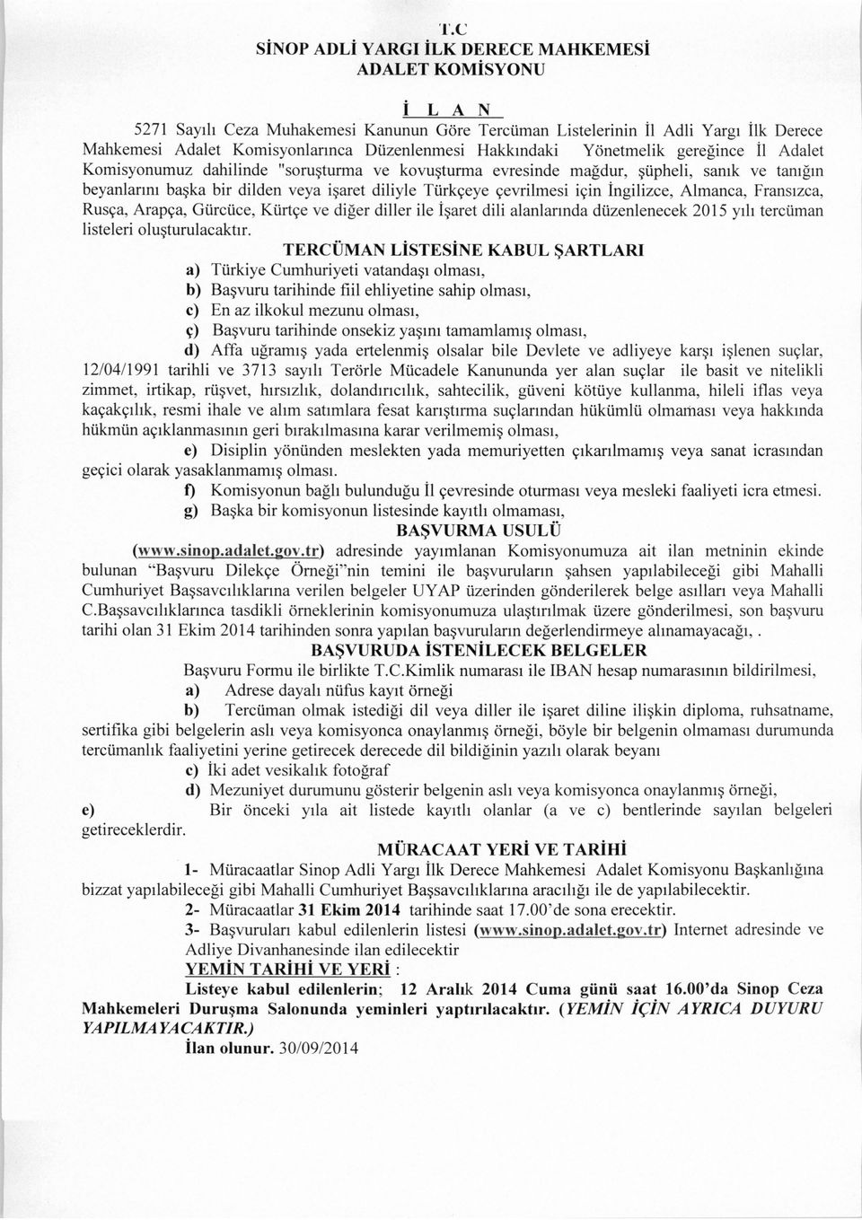 çevrilmesi için İngilizce, Almanca, Fransızca, Rusça, Arapça, Gürcüce, Kürtçe ve diğer diller ile İşaret dili alanlarında düzenlenecek 2015 yılı tercüman listeleri oluşturulacaktır.