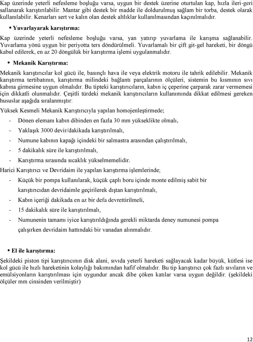 Yuvarlayarak karıģtırma: Kap üzerinde yeterli nefesleme boģluğu varsa, yan yatırıp yuvarlama ile karıģma sağlanabilir. Yuvarlama yönü uygun bir periyotta ters döndürülmeli.