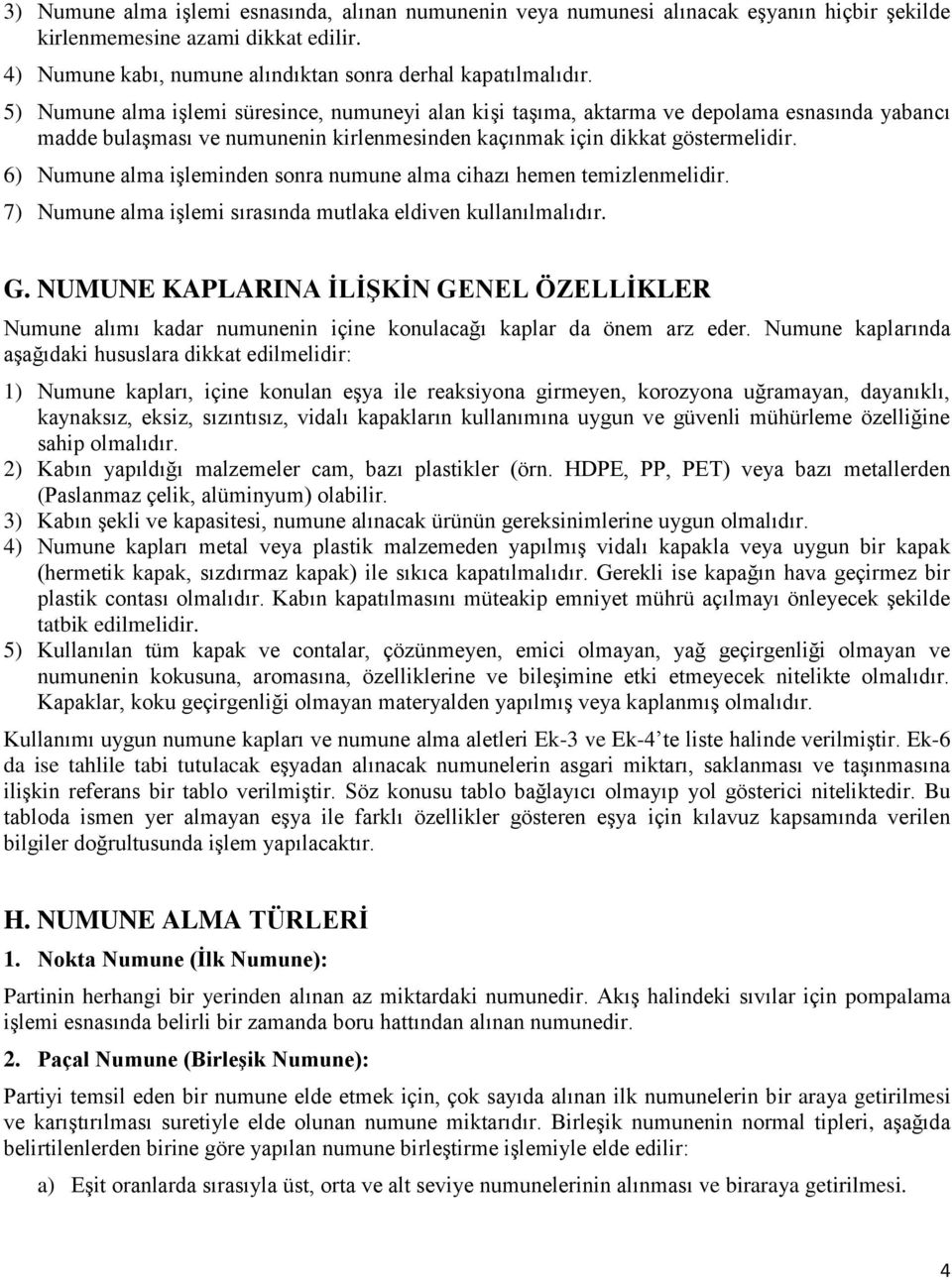 6) Numune alma iģleminden sonra numune alma cihazı hemen temizlenmelidir. 7) Numune alma iģlemi sırasında mutlaka eldiven kullanılmalıdır. G.