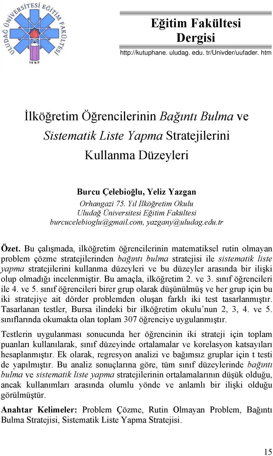 Yıl İlköğretim Okulu Uludağ Üniversitesi Eğitim Fakültesi burcucelebioglu@gmail.com, yazgany@uludag.edu.tr Özet.